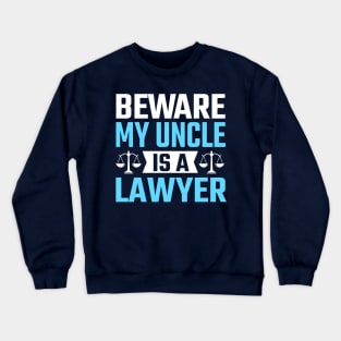 Beware My Uncle Is A Lawyer Crewneck Sweatshirt